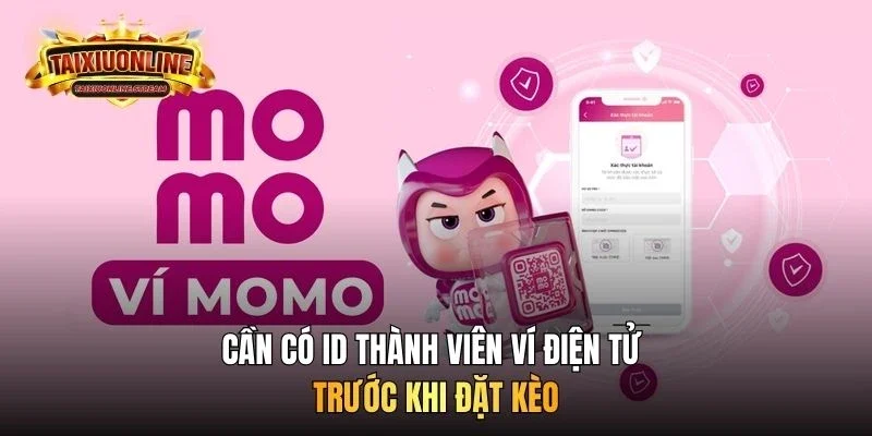 Cần có ID thành viên ví điện tử trước khi đặt kèo
