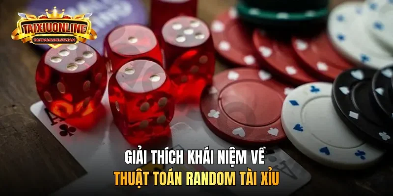 Giải thích khái niệm về thuật toán random tài xỉu 