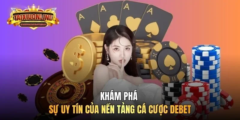 Khám phá sự uy tín của nền tảng cá cược Debet