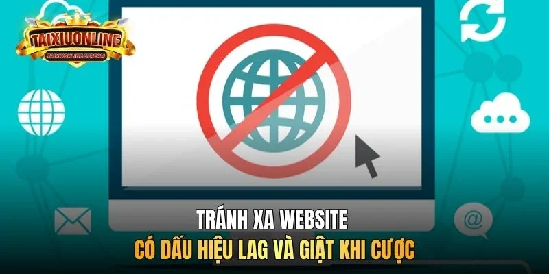 Tránh xa website có dấu hiệu lag và giật khi cược